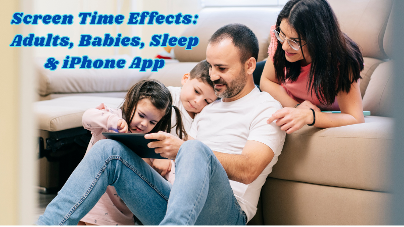 Screen Time Effects Adults, Babies, Sleep & iPhone App